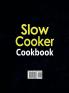 Slow Cooker Cookbook: 600 Recipes for Bringing Family Friends and Food Together- The Big Slow Cooker Recipe Book with 1000-Day Meal Plan