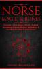 Norse Magic & Runes: A Guide To The Magic Rituals Spells & Meanings of Norse Magick Mythology & Reading The Elder Futhark Runes