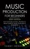 Music Production For Beginners 2022+ Edition