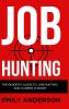 Job Hunting - Hardcover Version: The Insider's Guide to Job Hunting and Career Change: Learn How to Beat the Job Market Write the Perfect Resume and Smash it at Interviews (Volume 1)