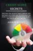 Credit Score Secrets: Discover the secrets that lawyers and agencies use every day to convince the bank to take out the mortgage to buy the house of your dreams