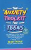The Anxiety Toolkit for Teens