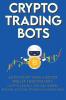 Crypto Trading Bots; Auto-pilot your Crypto Wallet Investments Cryptocurrency Trading Staking in Bitcoin Altcoins Ethereum & Stablecoins