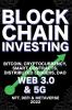 Blockchain Investing; Bitcoin Cryptocurrency NFT DeFi Metaverse Smart Contracts Distributed Ledgers DAO Web 3.0 & 5G