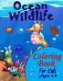 Ocean Wildlife Coloring Book For Kids Ages 3-8: : A Fun And Entertaining Coloring Book With Sea Life For Kids Ages 3-8 Featuring Awesome Sea Animals ... Tropical Fish And Beautiful Ocean Wildlife