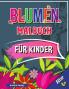 Blumen Malbuch fur Kinder Alter 6+: Schöne Blumen Buch für Kinder Blumen Färbung mit niedlichen und Spaß entspannende Designs