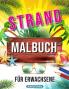 Strand Malbuch: Entspannende Strand Urlaubs Szenen Schöne Sommer Motive zum Stressabbau