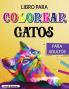Libro para Colorear de Gatos para Adultos: Gatos creativos para colorear Libro para colorear para adultos amantes de los gatos para relajarse y aliviar el estrés