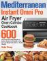 Mediterranean Instant Omni Pro Air Fryer Oven Combo Cookbook: 600-Day Fresh and Crispy Recipes for Healthy Mediterranean Meals to help you Lose Weight and Achieve a Healthy Lifestyle