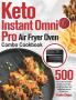 Keto Instant Omni Pro Air Fryer Oven Combo Cookbook: 500-Day Crispy and Healthy Recipes for Low-Carb Ketogenic Diet to Burn Fat Fast Fry Bake Grill & Roast Most Wanted Family Meals