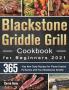 Blackstone Griddle Grill Cookbook for Beginners 2021: 365-Day New Tasty Recipes for Flame-Cooked Perfection with Your Blackstone Griddle