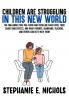 Children are Struggling in this New World: The challenges that pre-teens and teens are faced with their causes and effects and what parents guardians teachers and others can do to help them