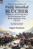 The Campaigns of Field-Marshal Blücher During the Seven Years War the Revolutionary War and the Napoleonic Wars 1758-1815