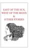 East of the Sun West of the Moon & Other Stories