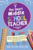 The Smart Middle School Teacher - Essential Classroom Management Behavior Discipline and Teaching Tips for Educators