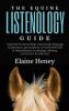 The Equine Listenology Guide - Essential horsemanship horse body language & behaviour groundwork in-hand exercises & riding lessons to develop softness connection & collection.