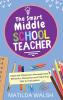 The Smart Middle School Teacher - Essential Classroom Management Behavior Discipline and Teaching Tips for Educators