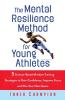 The Mental Resilience Method for Young Athletes