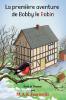 La Première Aventure De Bobby Le Robin (Les Aventures De Bobby Le Robin) (French Edition)