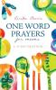 One Word Prayers For Mums: 40 Day Devotion