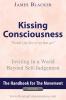Kissing Consciousness – Volume I: Inviting in a World Beyond Self-Judgement: 1