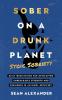 Sober On A Drunk Planet