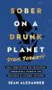 Sober On A Drunk Planet