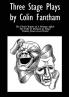 Three Stage Plays by Colin Fantham