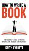 How To Write A Book: The Beginner’s Guide To Writing A Nonfiction Book For Fun And Profit