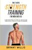 The Seven Keys To Strength Training For Men Over 50: Learn everything you need to lose fat and gain muscle at the same time even as a complete beginner