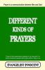 Different Kinds Of Prayers: Prayer is a communication between Man and God. Prayer is the supernatural strength in our lives and it is God's miraculous wonder which gives birth to hope in us.