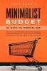 Minimalist Budget: 30 Days to Minimalism! Discover Amazing Benefits and Powerful Strategies of Minimalist Budgeting to Save Money Pay Off Debt Avoid Emotional Spending Build Discipline Declutter!