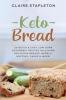 Keto Bread: 50 Quick & Easy Low-Carb Ketogenic Recipes Including Delicious Breads Bagels Muffins Cakes & More!