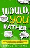 Would You Rather: 400 Fun Silly & Thought-Provoking Would You Rather Questions for Kids.