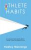 Athlete Habits: 8 Fundamental Habits That Elite Athletes Cultivate To Reach And Maintain Success
