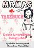 Mamas Tagebuch - deine unerzählte Geschichte: Geschichten Erinnerungen und Momente aus Mamas Leben