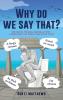 Why do we say that? - 202 Idioms Phrases Sayings & Facts! A Brief History On Where They Come From!