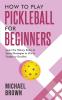How To Play Pickleball For Beginners - Learn the History Rules & Secret Strategies To Win In Singles Or Doubles