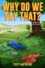 Why Do We Say That? 101 Idioms Phrases Sayings & Facts! The Origins & History Of Your Favorite Colloquial Terms Expressions Phrases & Proverbs