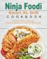 Ninja Foodi Smart XL Grill Cookbook: Traditional Modern and Crispy Recipes for Beginners to Delight the Whole Family