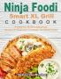 Ninja Foodi Smart XL Grill Cookbook: Traditional Modern and Crispy Recipes for Beginners to Delight the Whole Family