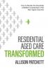 Residential Aged Care Transformed: How to Master the Essentials of Brilliant Leadership in the New Aged Care Era