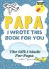 Papa I Wrote This Book For You: A Child's Fill in The Blank Gift Book For Their Special Papa Perfect for Kid's 7 x 10 inch
