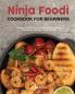 Ninja Foodi Cookbook for Beginners: Simple Delicious and Healthy Recipes to Pleasantly Surprise Your Family