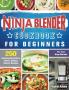 Ninja Blender Cookbook For Beginners: 250 Amazing Smoothies Juices Shakes Sauces Recipes for Your Ninja Blender