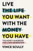 Live the Life You Want with the Money You Have