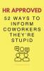 HR Approved 52 Ways To Inform Coworkers They're Stupid