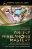 Online Freelancing Mastery The Ultimate Guide to Making Money as a Freelancer-Unlock Proven Strategies to Monetize Your Skills and Talents Attract Clients and Build a Thriving Freelance Business