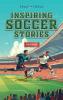 Inspiring Soccer Stories For Kids - Fun Inspirational Facts & Stories For Young Readers