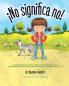 ¡No significa no!: Ensenandoles Limites Personales Respeto y Consentimiento a Los Ninos; Empoderandolos Mediante El Respeto de Sus Decisiones y de Su Derecho de Decir: ' No!'